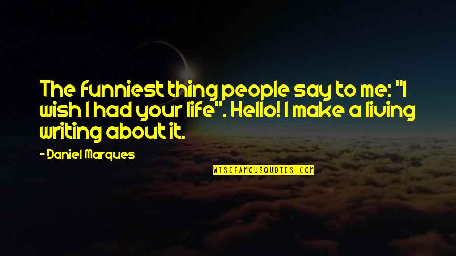 Make A Living Make A Life Quotes By Daniel Marques: The funniest thing people say to me: "I