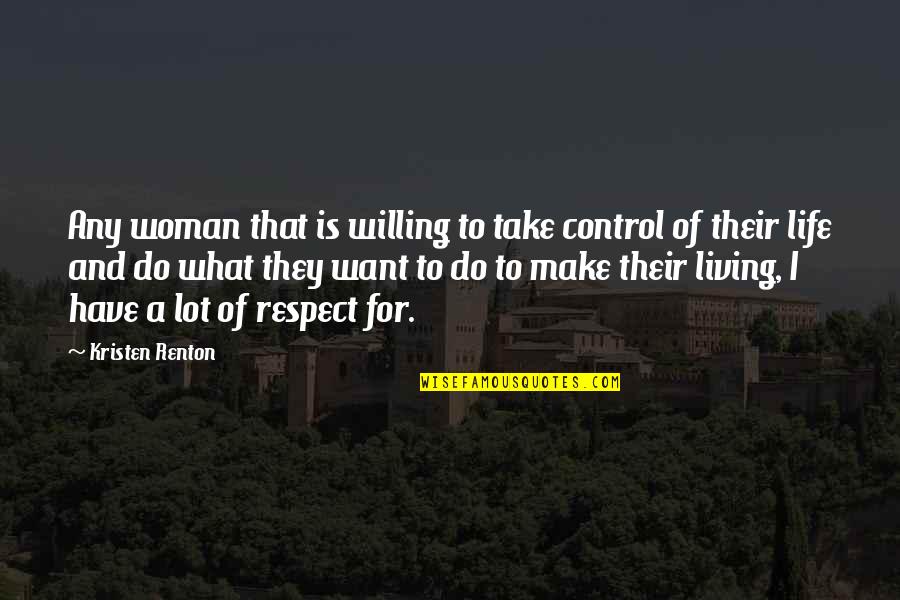 Make A Living Make A Life Quotes By Kristen Renton: Any woman that is willing to take control