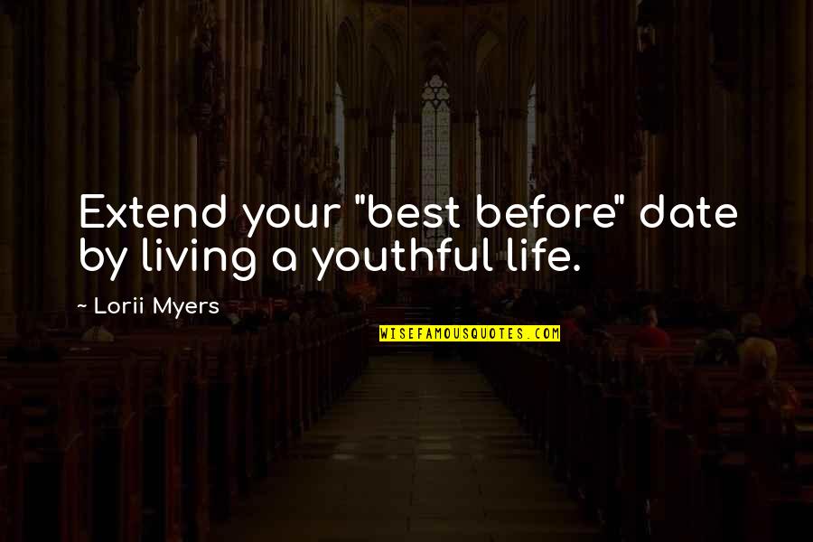 Make A Living Make A Life Quotes By Lorii Myers: Extend your "best before" date by living a