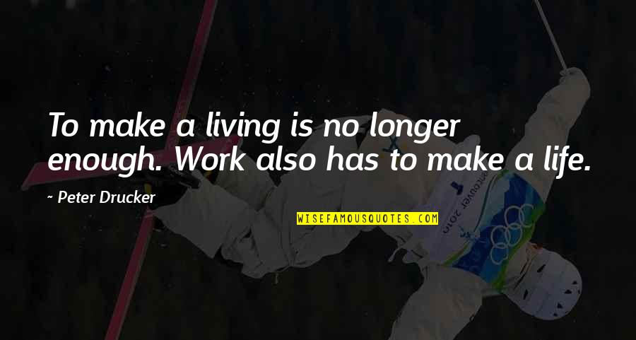 Make A Living Make A Life Quotes By Peter Drucker: To make a living is no longer enough.