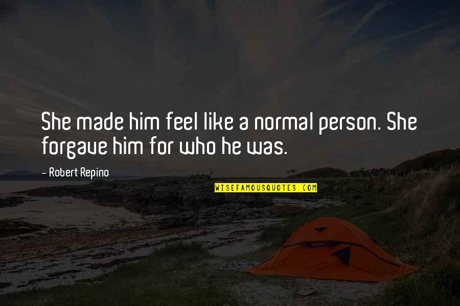 Make Adjustments As Needed Quotes By Robert Repino: She made him feel like a normal person.