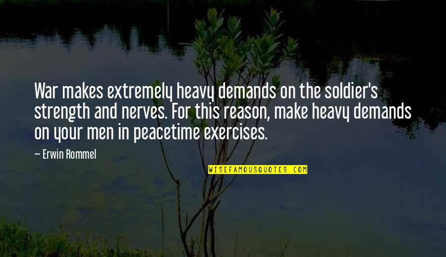 Make Demands Quotes By Erwin Rommel: War makes extremely heavy demands on the soldier's