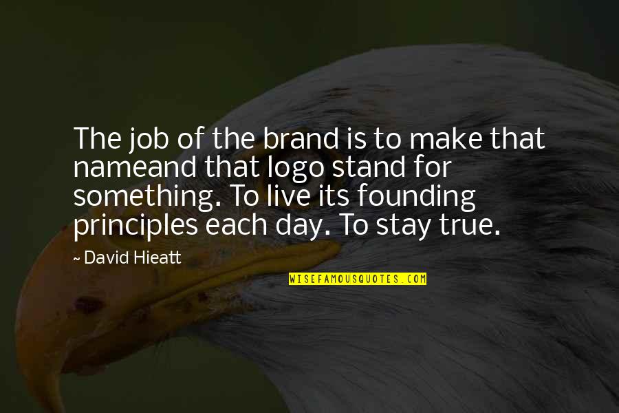 Make Each Day Quotes By David Hieatt: The job of the brand is to make