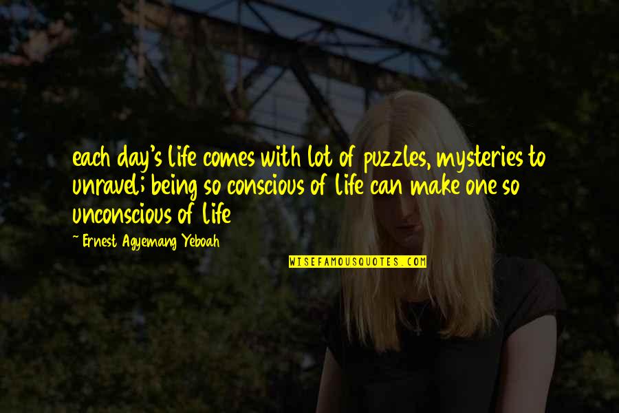 Make Each Day Quotes By Ernest Agyemang Yeboah: each day's life comes with lot of puzzles,