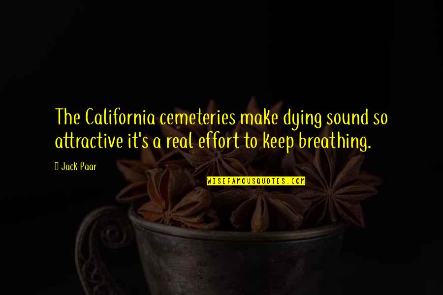 Make Effort Quotes By Jack Paar: The California cemeteries make dying sound so attractive