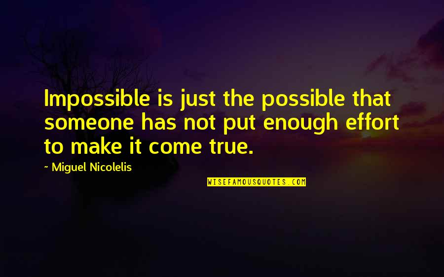 Make Effort Quotes By Miguel Nicolelis: Impossible is just the possible that someone has