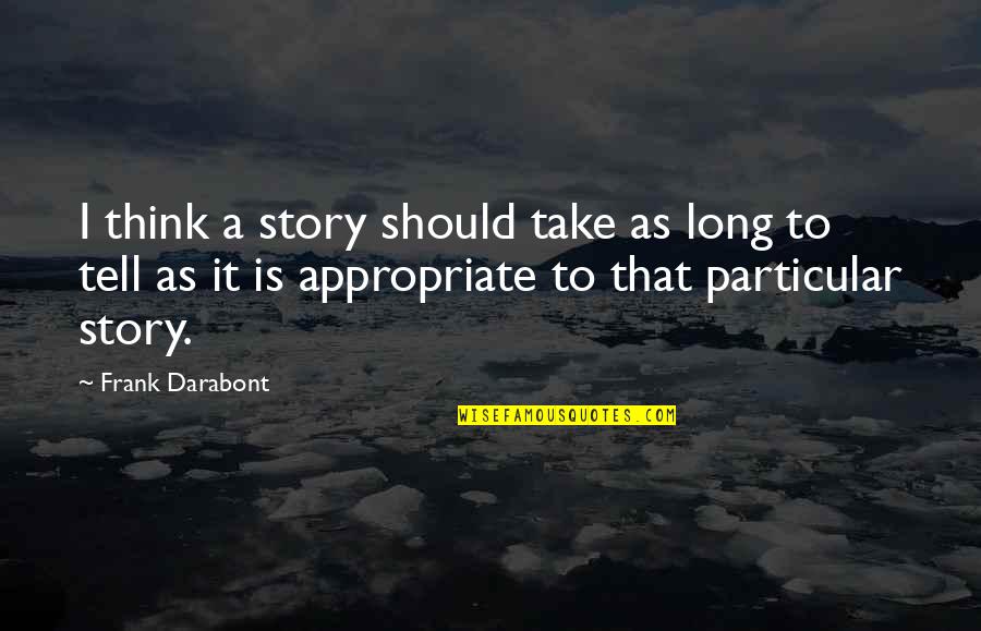 Make Her Squirm Quotes By Frank Darabont: I think a story should take as long