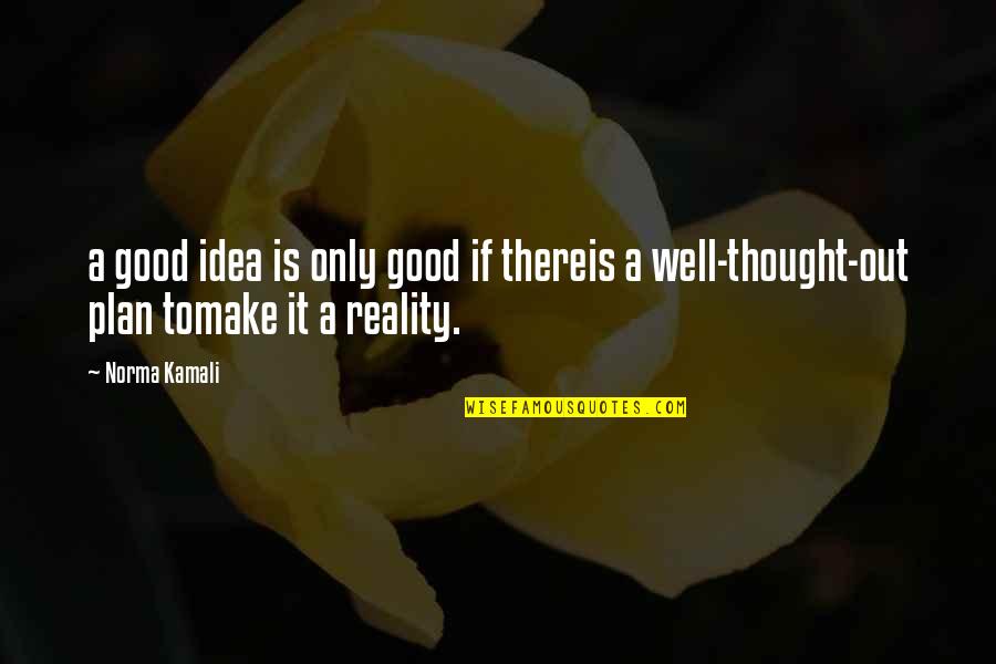 Make It A Reality Quotes By Norma Kamali: a good idea is only good if thereis