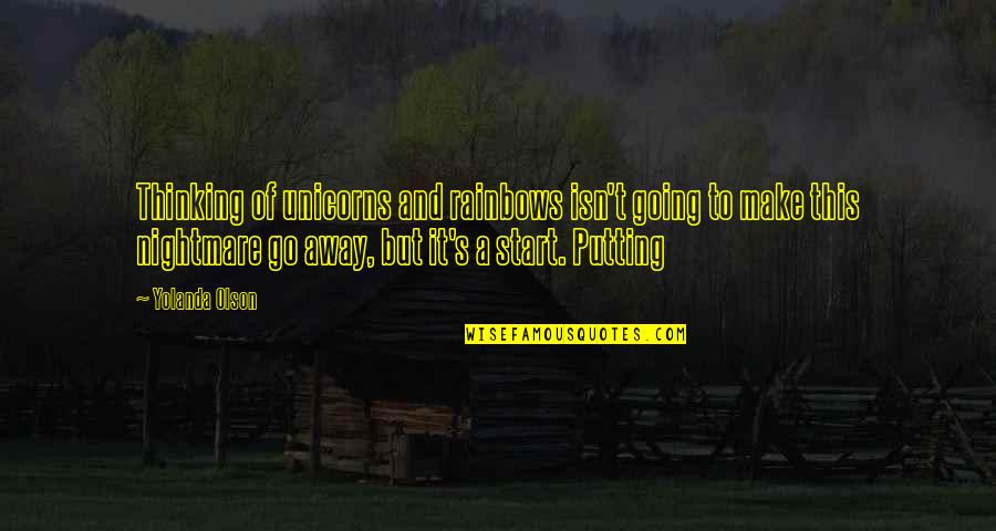 Make It Go Away Quotes By Yolanda Olson: Thinking of unicorns and rainbows isn't going to