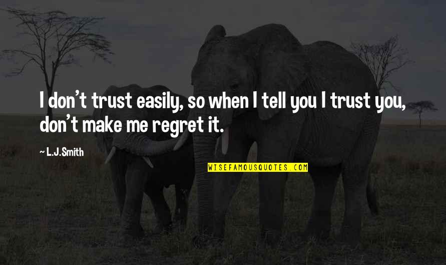 Make It So Quotes By L.J.Smith: I don't trust easily, so when I tell