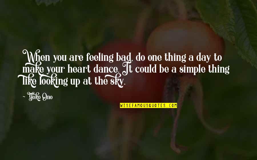 Make It Your Day Quotes By Yoko Ono: When you are feeling bad, do one thing