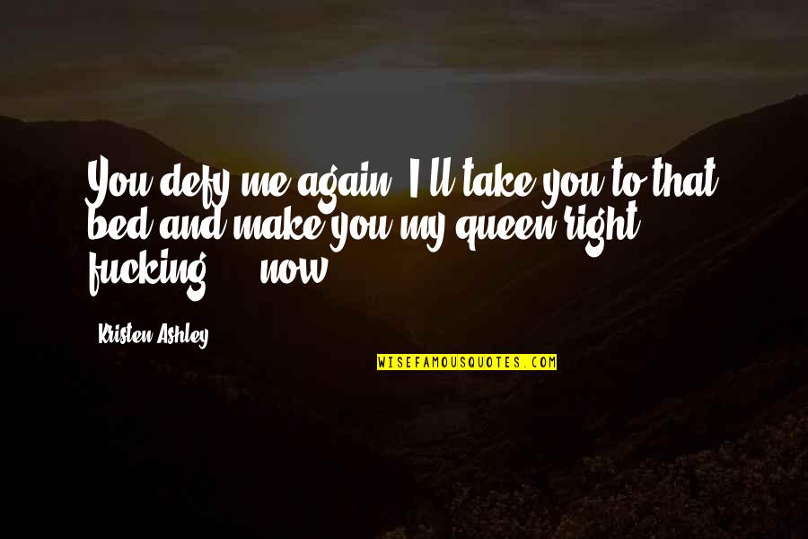 Make Me Your Queen Quotes By Kristen Ashley: You defy me again, I'll take you to