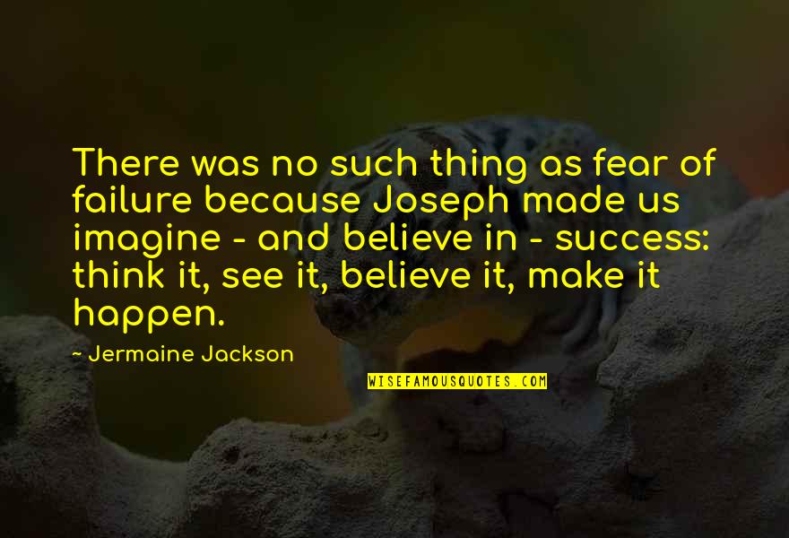 Make Success Happen Quotes By Jermaine Jackson: There was no such thing as fear of