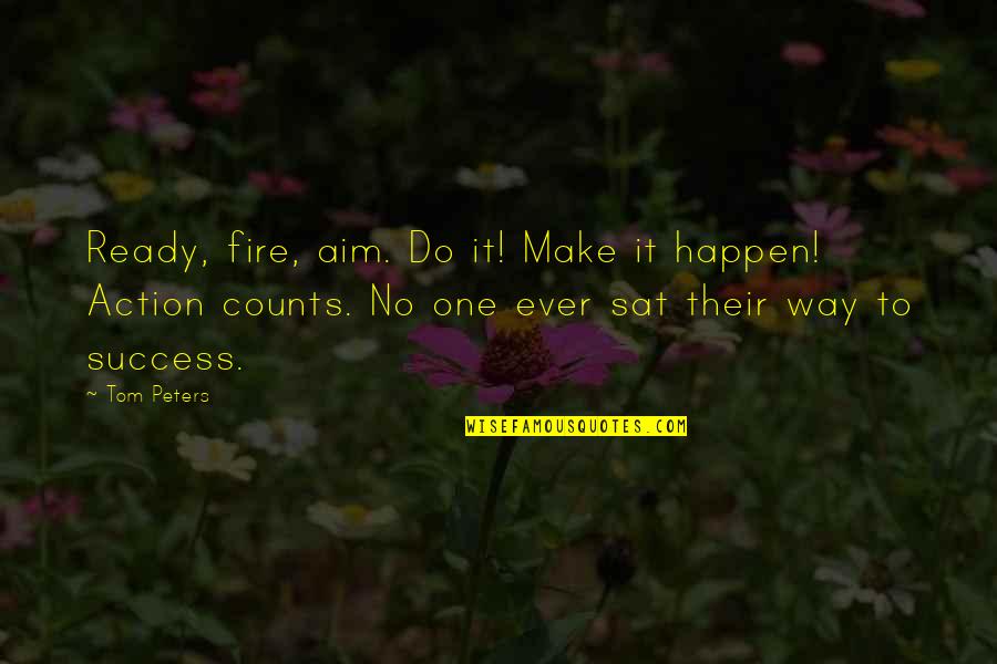 Make Success Happen Quotes By Tom Peters: Ready, fire, aim. Do it! Make it happen!