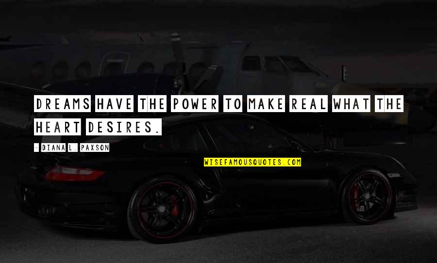 Make The Best Out Of What You Have Quotes By Diana L. Paxson: Dreams have the power to make real what