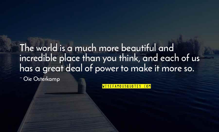 Make This World Beautiful Quotes By Oie Osterkamp: The world is a much more beautiful and