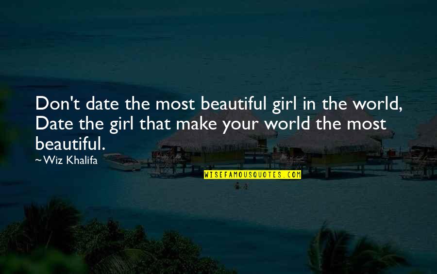 Make This World Beautiful Quotes By Wiz Khalifa: Don't date the most beautiful girl in the