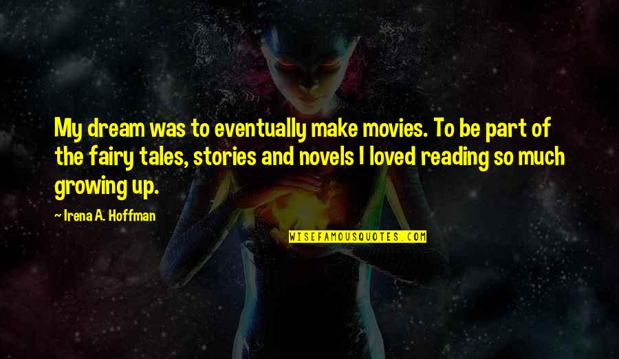 Make Up Stories Quotes By Irena A. Hoffman: My dream was to eventually make movies. To