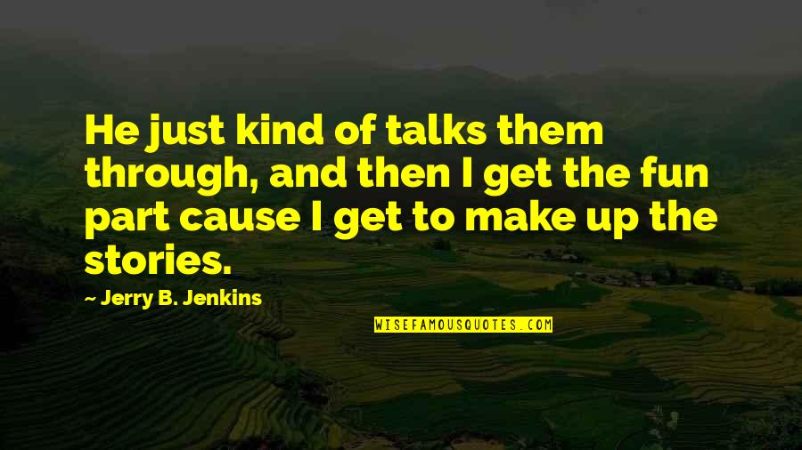 Make Up Stories Quotes By Jerry B. Jenkins: He just kind of talks them through, and