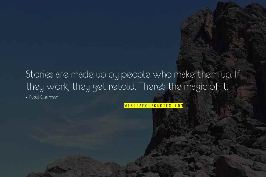 Make Up Stories Quotes By Neil Gaiman: Stories are made up by people who make