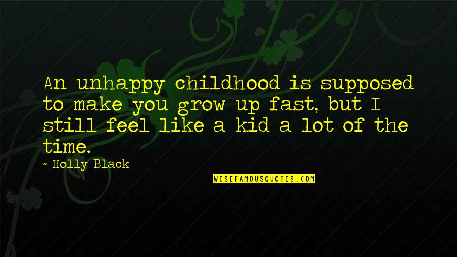 Make Up Time Quotes By Holly Black: An unhappy childhood is supposed to make you