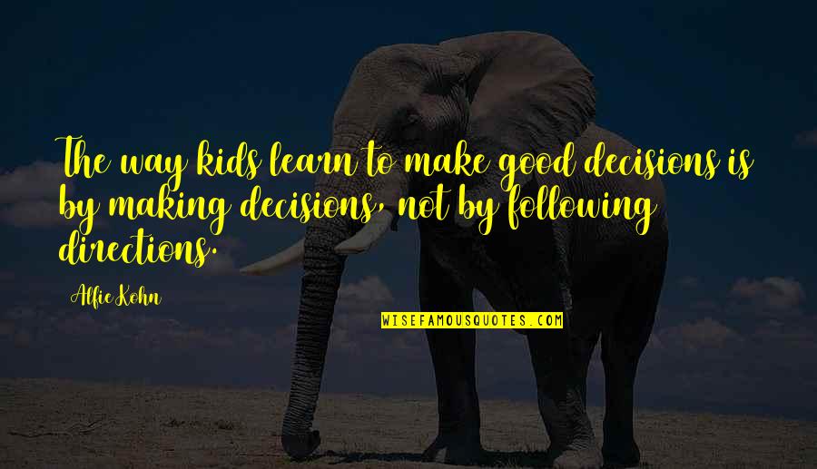 Make Way Quotes By Alfie Kohn: The way kids learn to make good decisions