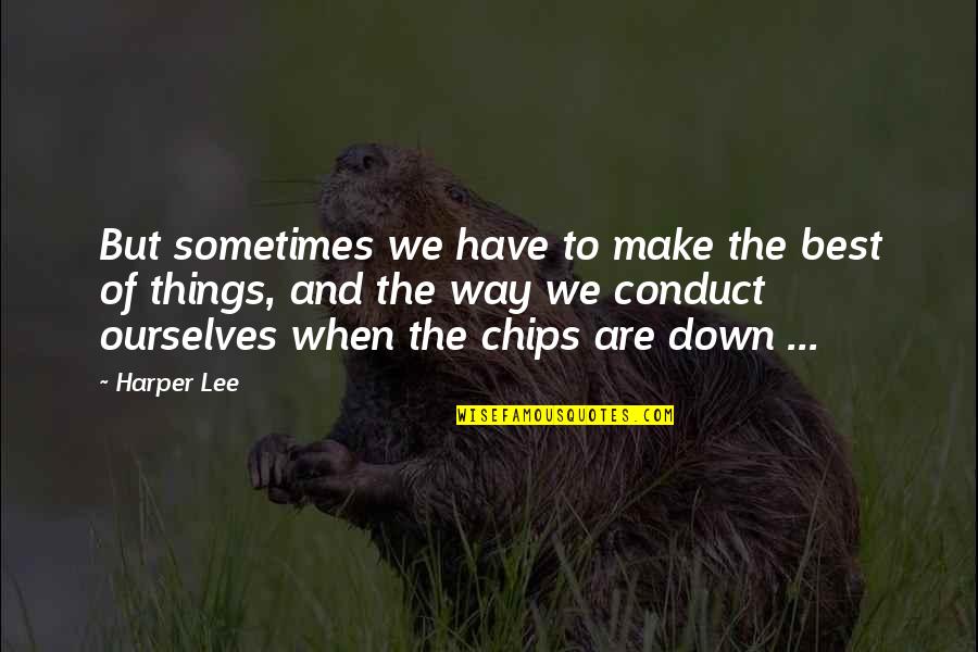 Make Way Quotes By Harper Lee: But sometimes we have to make the best