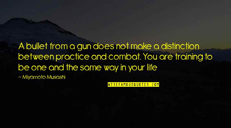 Make Way Quotes By Miyamoto Musashi: A bullet from a gun does not make