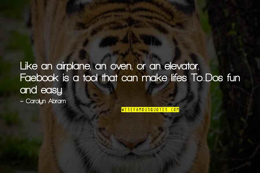 Make Your Life Easy Quotes By Carolyn Abram: Like an airplane, an oven, or an elevator,