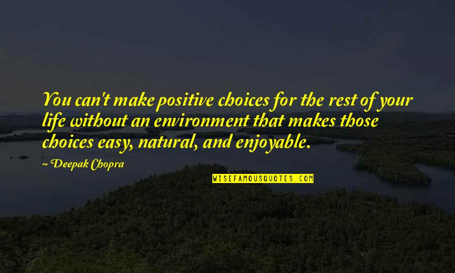 Make Your Life Easy Quotes By Deepak Chopra: You can't make positive choices for the rest