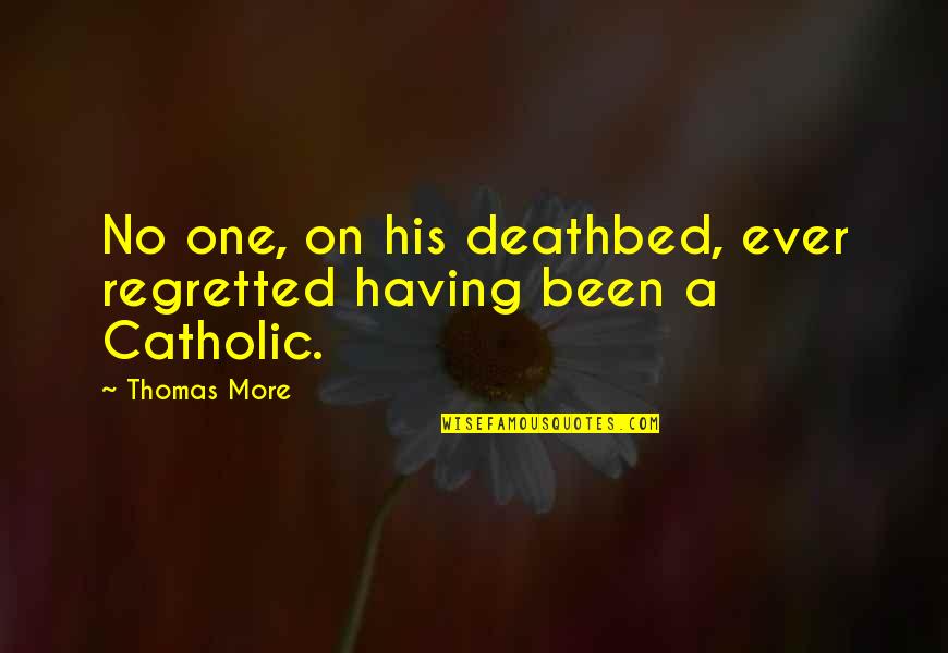 Make Yourself Available Quotes By Thomas More: No one, on his deathbed, ever regretted having