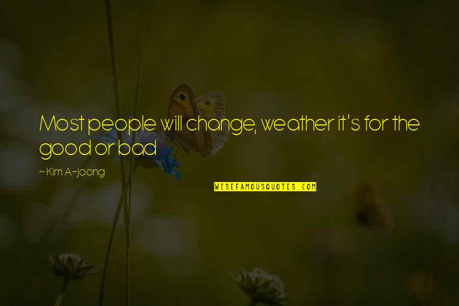 Makesit Quotes By Kim A-joong: Most people will change, weather it's for the