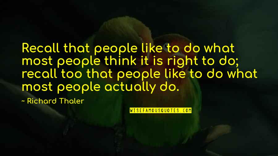 Makesit Quotes By Richard Thaler: Recall that people like to do what most