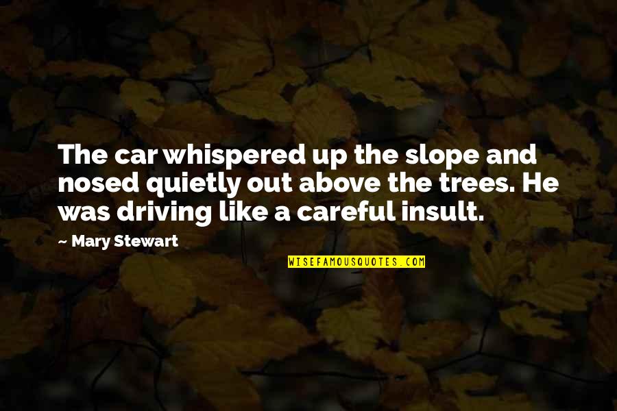 Makhlouf Md Quotes By Mary Stewart: The car whispered up the slope and nosed