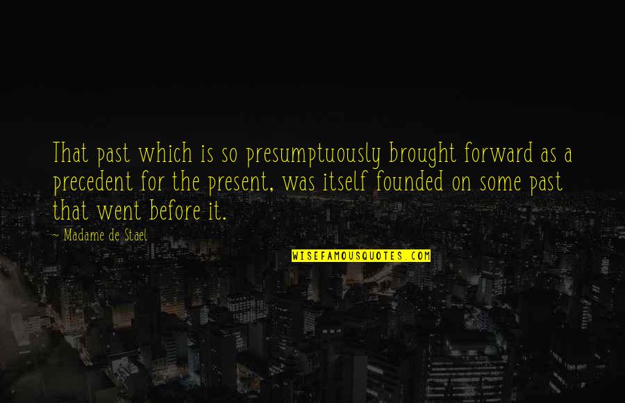 Making A Big Mistake In A Relationship Quotes By Madame De Stael: That past which is so presumptuously brought forward