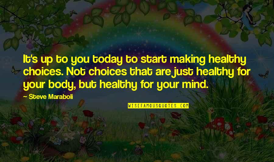 Making A Change Today Quotes By Steve Maraboli: It's up to you today to start making