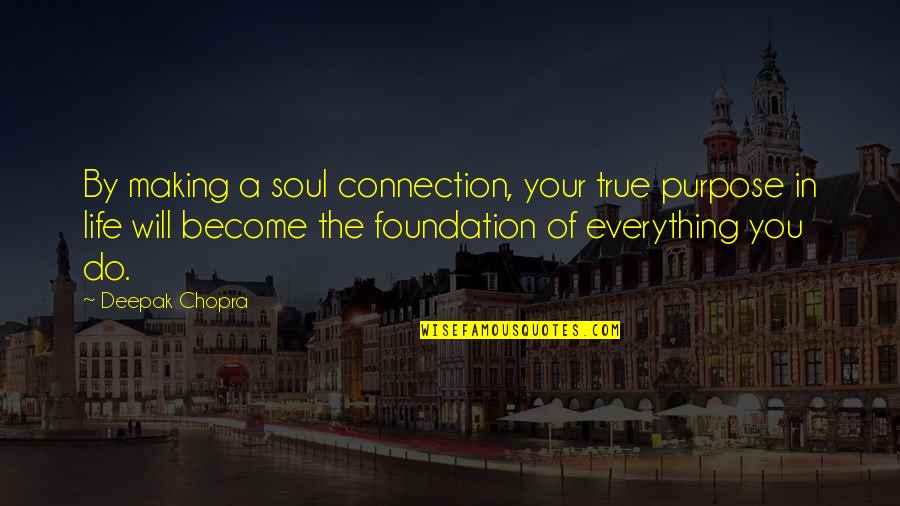 Making A Connection Quotes By Deepak Chopra: By making a soul connection, your true purpose