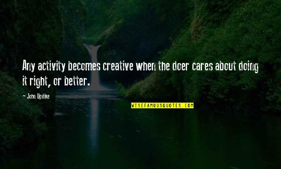 Making A Connection Quotes By John Updike: Any activity becomes creative when the doer cares