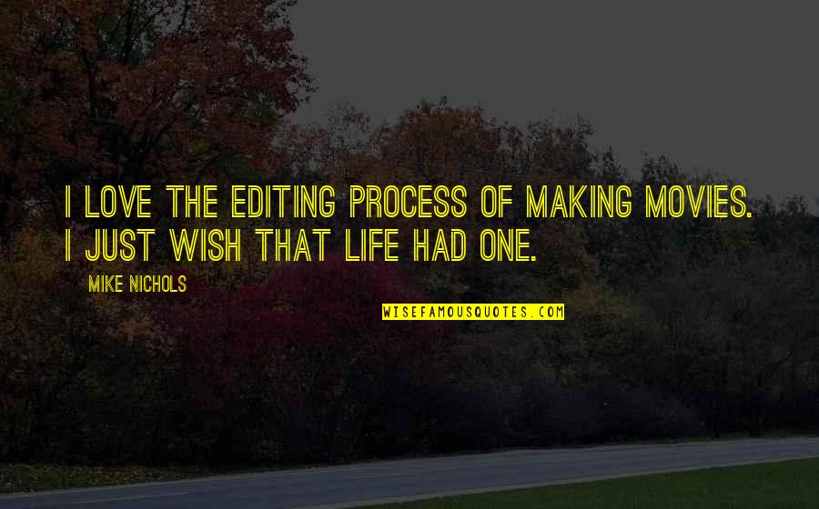 Making A Wish Quotes By Mike Nichols: I love the editing process of making movies.