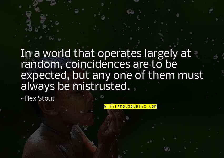 Making Big Choices Quotes By Rex Stout: In a world that operates largely at random,