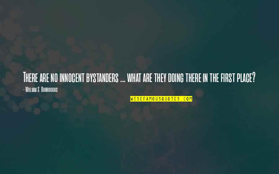 Making Decisions About Jobs Quotes By William S. Burroughs: There are no innocent bystanders ... what are