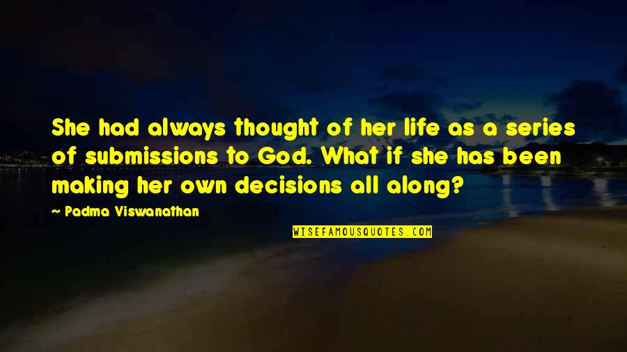 Making Decisions With God Quotes By Padma Viswanathan: She had always thought of her life as