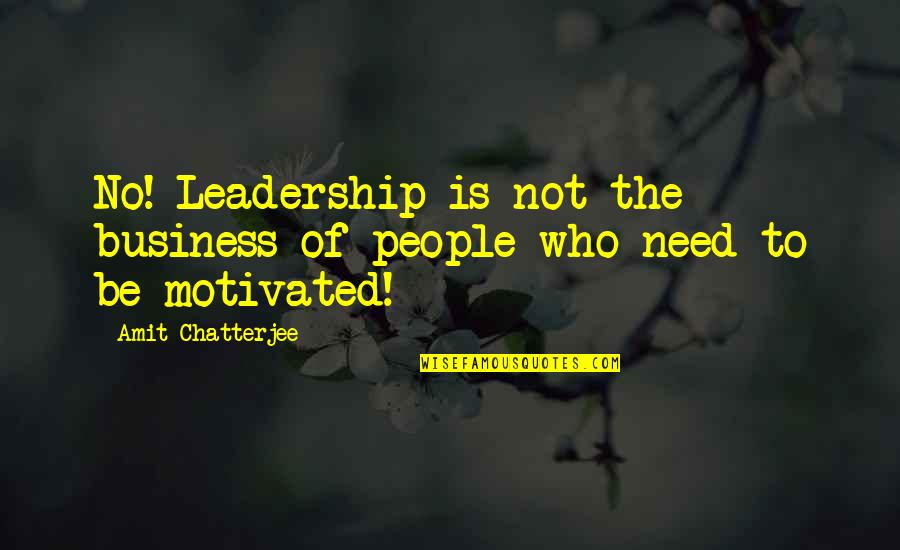 Making Effort Quote Quotes By Amit Chatterjee: No! Leadership is not the business of people