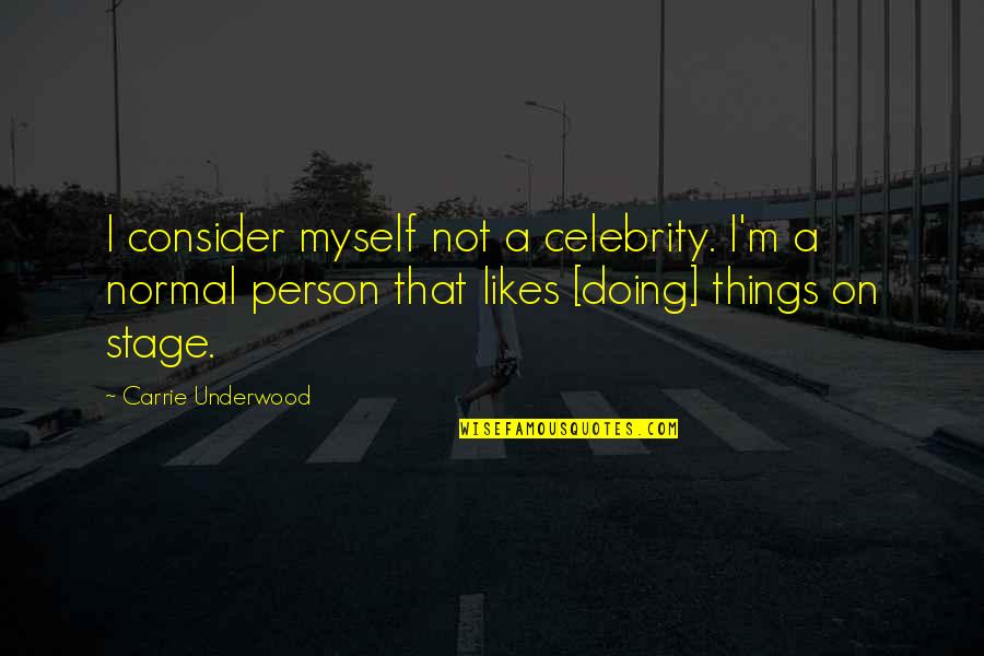 Making Effort Quote Quotes By Carrie Underwood: I consider myself not a celebrity. I'm a