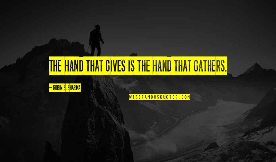 Making Faces Quotes By Robin S. Sharma: The hand that gives is the hand that