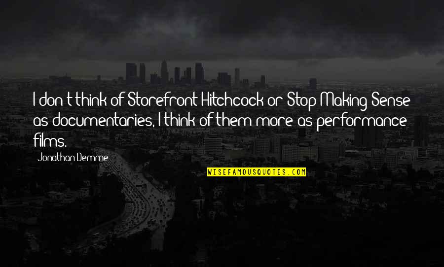 Making Films Quotes By Jonathan Demme: I don't think of Storefront Hitchcock or Stop