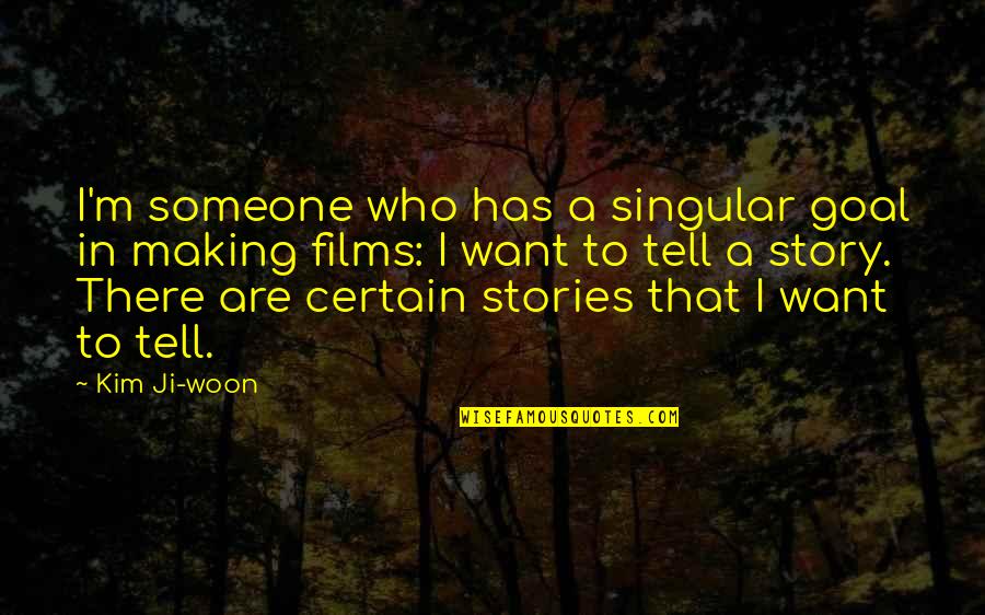 Making Films Quotes By Kim Ji-woon: I'm someone who has a singular goal in