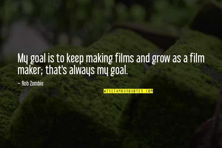 Making Films Quotes By Rob Zombie: My goal is to keep making films and