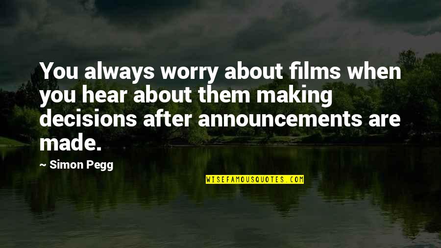 Making Films Quotes By Simon Pegg: You always worry about films when you hear