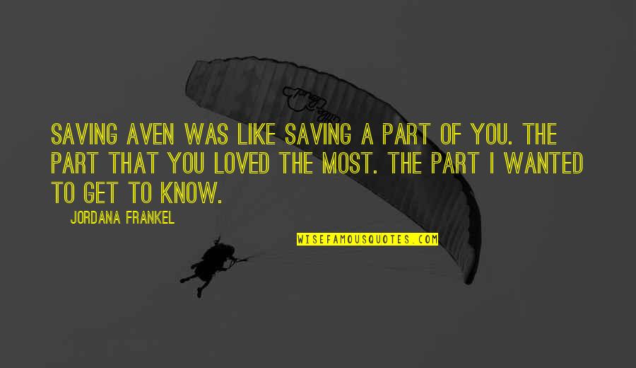 Making It Through Relationships Quotes By Jordana Frankel: Saving Aven was like saving a part of